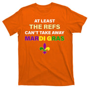 The Refs Can't Take Away Mardi Gras T-Shirt