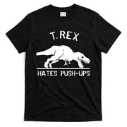 T-Rex Hates PushUps Funny Tyrannosaurus Rex T-Shirt
