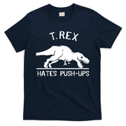 T-Rex Hates PushUps Funny Tyrannosaurus Rex T-Shirt