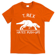T-Rex Hates PushUps Funny Tyrannosaurus Rex T-Shirt
