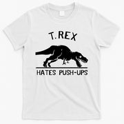 T-Rex Hates PushUps Funny Tyrannosaurus Rex T-Shirt