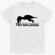 TRex Hates Pushups Funny T-Shirt