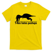 TRex Hates Pushups Funny T-Shirt