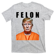 Trump Is A Felon T-Shirt