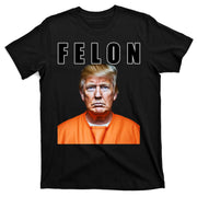 Trump Is A Felon T-Shirt