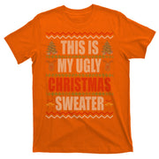 This Is My Ugly Christmas Sweater Design T-Shirt