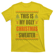 This Is My Ugly Christmas Sweater Design T-Shirt