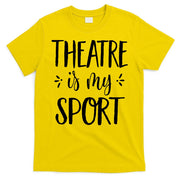 Theatre Is My Sport Theatre Gifts For Musical Actors T-Shirt