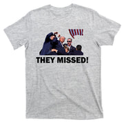 They Missed! Trump Got Shot Failed Assassination T-Shirt