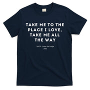 Take Me To The Place I Love Take Me All The Way T-Shirt