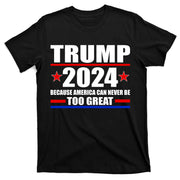 Trump 2024 Because America Can Never Be Too Great T-Shirt