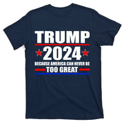 Trump 2024 Because America Can Never Be Too Great T-Shirt