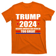 Trump 2024 Because America Can Never Be Too Great T-Shirt