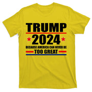 Trump 2024 Because America Can Never Be Too Great T-Shirt