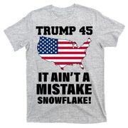 Trump 45 It Ain't A Mistake Snowflake T-Shirt