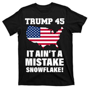 Trump 45 It Ain't A Mistake Snowflake T-Shirt