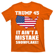 Trump 45 It Ain't A Mistake Snowflake T-Shirt