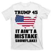 Trump 45 It Ain't A Mistake Snowflake T-Shirt