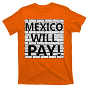 Trump Mexico Will Pay For The Wall Classy News T-Shirt