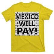 Trump Mexico Will Pay For The Wall Classy News T-Shirt