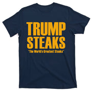 Trump Steaks President Donald Political Election Funny Humor T-Shirt