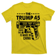 The Trump 45 Cause The 46 Is Made In China Gun T-Shirt