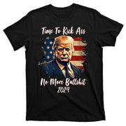 Time To Kick Ass No More Bullshit Trump 2024 Usa T-Shirt