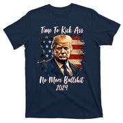 Time To Kick Ass No More Bullshit Trump 2024 Usa T-Shirt
