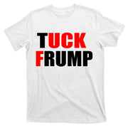 Tuck Frump Anti Trump T-Shirt