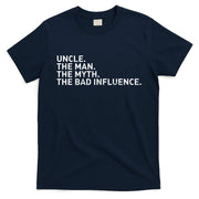 Uncle The Man The Myth The Bad Influence T-Shirt