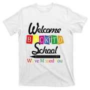 Welcome Back To School We've Missed You T-Shirt