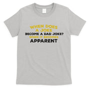 When Does A Joke Become A Dad Joke When It Becomes Apparent T-Shirt