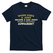 When Does A Joke Become A Dad Joke When It Becomes Apparent T-Shirt