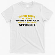 When Does A Joke Become A Dad Joke When It Becomes Apparent T-Shirt
