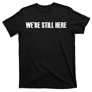 We're Still Here. The Resistance Resist Anti-Trump T-Shirt