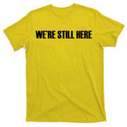 We're Still Here. The Resistance Resist Anti-Trump T-Shirt