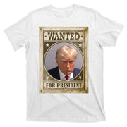 Wanted For President Funny Donald Trump Mugshot T-Shirt