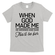 When God Made Me He Said This'll Be Fun T-Shirt