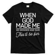 When God Made Me He Said This'll Be Fun T-Shirt