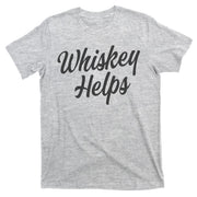 Whiskey Helps Funny T-Shirt