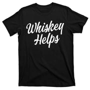 Whiskey Helps Funny T-Shirt