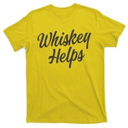 Whiskey Helps Funny T-Shirt