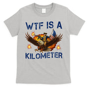 WTF Is A Kilometer Funny Patriotic American Freedom  T-Shirt