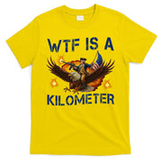 WTF Is A Kilometer Funny Patriotic American Freedom  T-Shirt