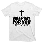 Will Pray For You Just Ask Me Christian Healing T-Shirt