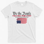 We The People Have Had Enough Protest Politics T-Shirt