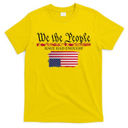 We The People Have Had Enough Protest Politics T-Shirt