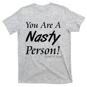 You Are A Nasty Person Funny CNN Town Hall Donald J. Trump Quote T-Shirt