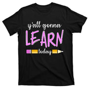 Y'all Gonna Learn Today T-Shirt