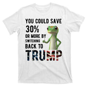 You Could Save More By Switching Back To Trump Funny T-Shirt